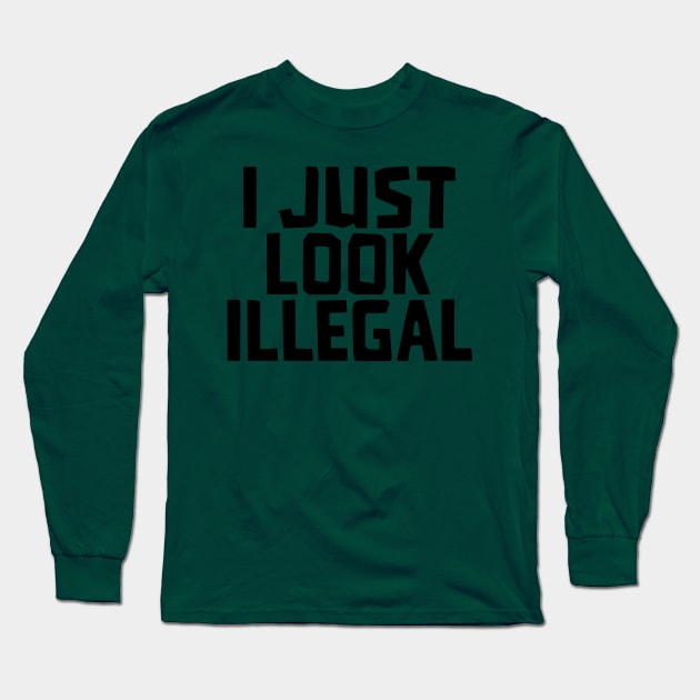 I JUST LOOK ILLEGAL Long Sleeve T-Shirt by Toby Wilkinson